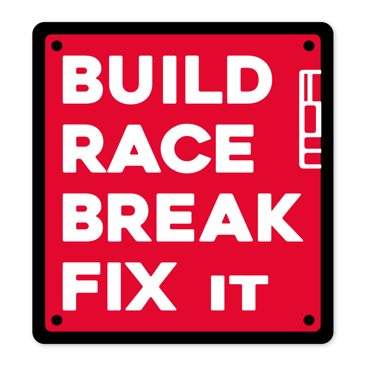 Cartel de chapa rojo con esquinas redondeadas y cuatro tornillos, con el texto BUILD RACE BREAK FIX IT en blanco a cuatro líneas y el logotipo de MOA en vertical a la derecha, todo con contorno negro grueso.