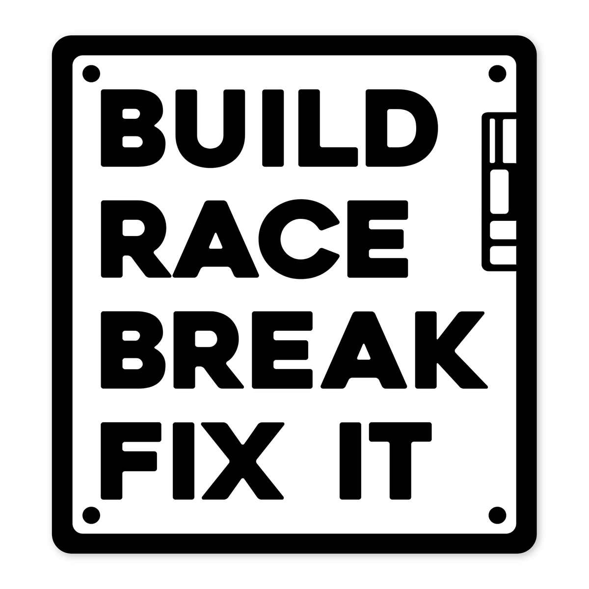 Diseño plano de un cartel cuadrado de marco grueso negro con cuatro tornillos marcados en las esquinas y cuatro líneas de texto en negro que dicen BUILD, RACE, BREAK y FIX IT, con el rótulo MOA como pestaña en el canto derecho.